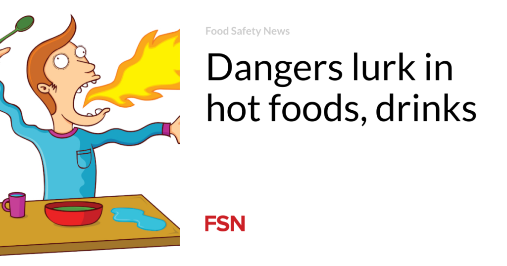 Dangers lurk in hot foods and drinks