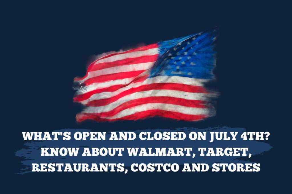 What's Open and Closed on July 4th? Check Out Walmart, Target, Restaurants, Costco, and Stores